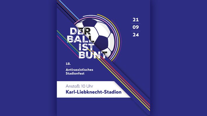 DER BALL IST BUNT Antirassistisches Stadionfest